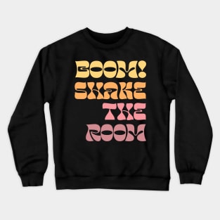 Boom! Shake The Room Crewneck Sweatshirt